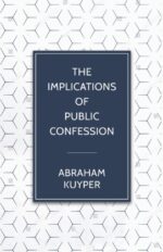 Implications of Public Confession by Abraham Kuyper