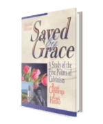 Saved by Grace: A Study of the Five Points of Calvinism