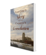 For God's Glory and the Church's Consolation