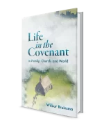 Life in the Covenant by Wilbur Bruinsma